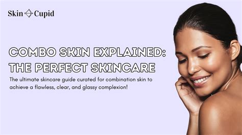 Combination Skin Explained The Perfect Skincare Routine For You Skin