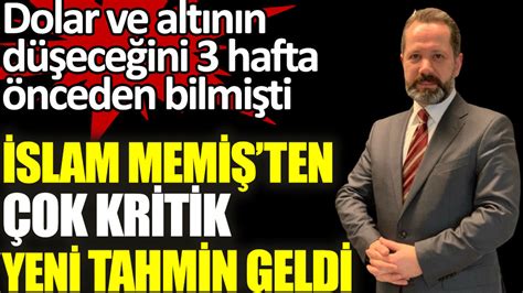 Altın ve Para Piyasaları Uzmanı İslam Memiş ten çok kritik yeni tahmin