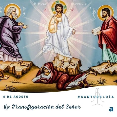 Santoral del 6 de agosto día de La Transfiguración de Jesús ante 3 de