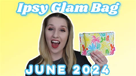 Ipsy Glam Bag Unboxing And Try On June 2024 Youtube