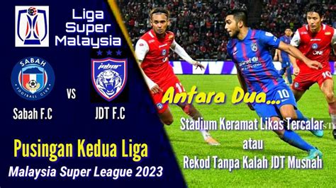 Sabah F C Vs Jdt F C Jaringan Cantik Dan Rekod Pertemuan Liga Super