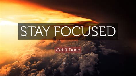 Get It Done Quote “stay Focused” 20 Wallpapers Quotefancy