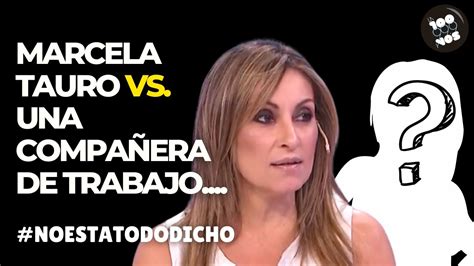 MARCELA TAURO contra una compañera de laburo Te tengo que decir