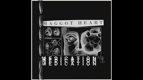 Maggot Heart Medication Official Audio Youtube