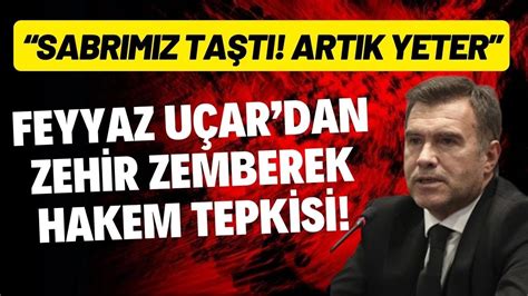 Feyyaz Uçar dan zehir zemberek hakem tepkisi Sabrımız taştı Artık