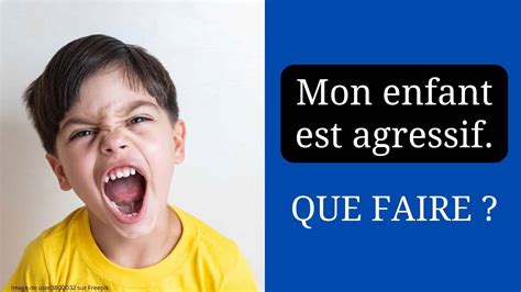 Mon enfant est agressif tape crie répond que faire Apprendre