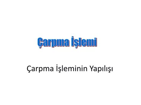 PPT Çarpma İşleminin Yapılışı PowerPoint Presentation free download