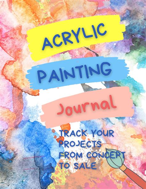 Acrylic Painting Journal Track Your Projects From Concept To Sale