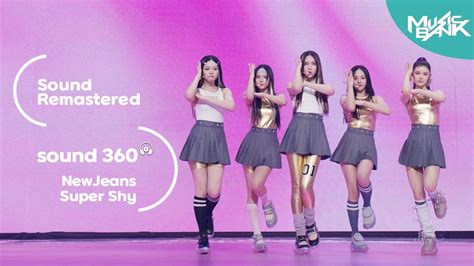 사운드 360 뮤직뱅크 뉴진스 NewJeans Super Shy Sound Remastered 공간음향 Ver