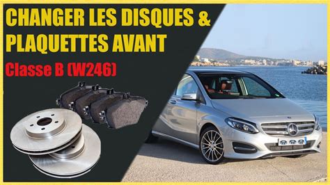 Changer Les Disques Et Plaquettes Avant Sur Mercedes Classe B W