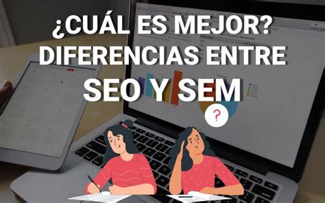 Diferencia Entre Seo Y Sem ¿cuál Es Mejor