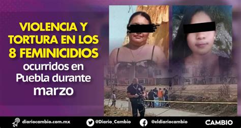 El Mes De La Mujer Cierra Con 8 Feminicidios En Puebla Cada Cuatro