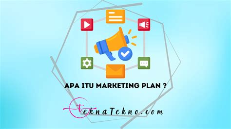 Pelajari Apa Itu Marketing Plan Dan Cara Membuatnya