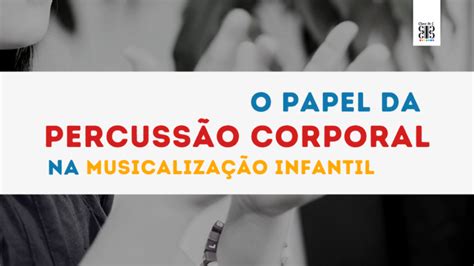 O Papel Da Percuss O Corporal Na Musicaliza O Infantil