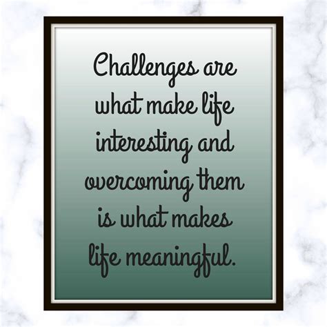 Challenges Are What Make Life Interesting And Overcoming Them Is What