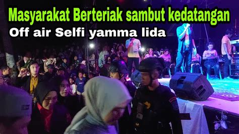 Detik Detik Selfi Yamma Lida Saat Naik Panggung Hingga Semua Fans