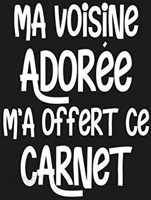 Independently Published Ma Voisine Ador E M A Offert Ce Carnet Carnet