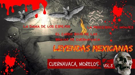 Las Tenebrosas Leyendas De Cuernavaca Youtube