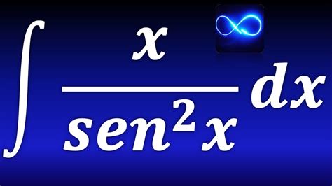 Integral De X Entre Seno Cuadrado Integral Por Partes Ejercicio