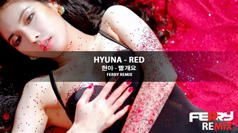 Hyuna 현아 Red 빨개요 Ferry Remix Youtube