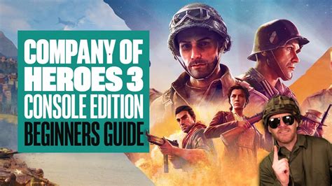 Company Of Heroes 3 Console Edition Beginners Guide 7 REASONS TO