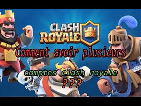 Clash Royale Fr Tuto Fr Comment Avoir Plusieurs Comptes Clash Royale