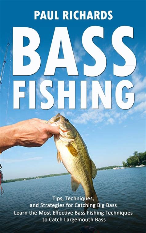 Bass Fishing Tips Techniques And Strategies For Catching Big Bass