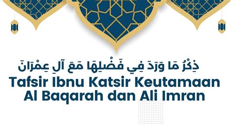 Keutamaan Surat Al Baqarah Dan Ali Imran Tafsir Ibnu Katsir Arab