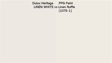 Dulux Heritage LINEN WHITE Vs PPG Paint Linen Ruffle 1075 1 Side By