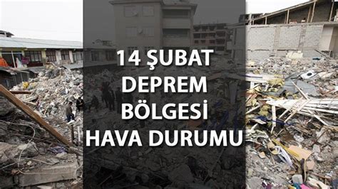 Deprem bölgesi hava durumu 14 Şubat 2023 Deprem bölgesinde hava durumu