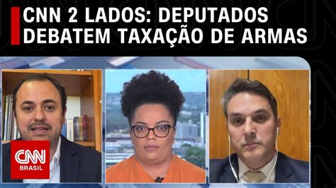 Cnn Dois Lados Deputados Debatem Proposta De Taxar Armas Live Cnn