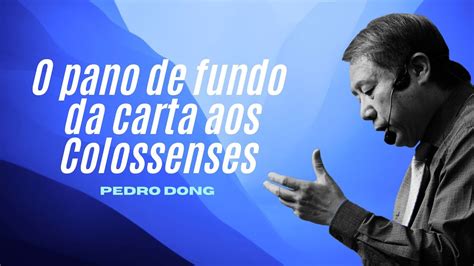 O Pano De Fundo Da Carta Aos Colossenses Pedro Dong Youtube