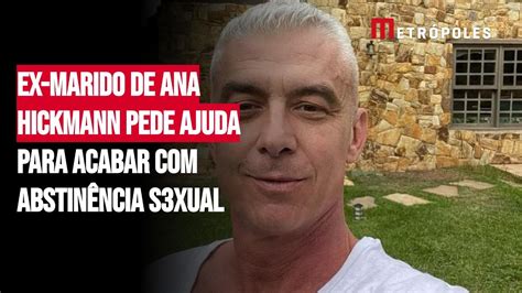 Ex marido de Ana Hickmann pede ajuda para acabar abstinência s3xual