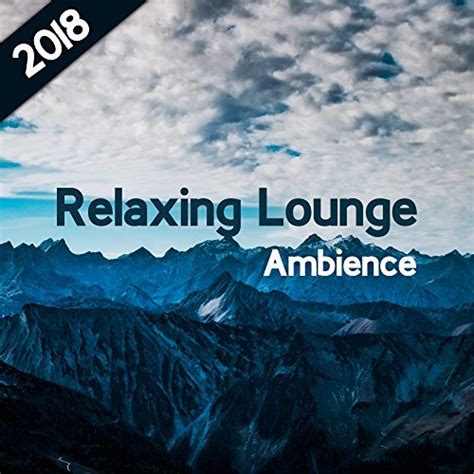 Play 2018 Relaxing Lounge Ambience By Música Zen Relaxante On Amazon Music