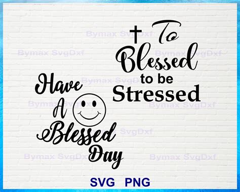 Have A Blessed Day Svg To Blessed To Be Stressed Svg Blessed Quotes Png Clip Art