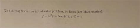 Solved 2 15 Pts Solve The Initial Value Problem By Hand