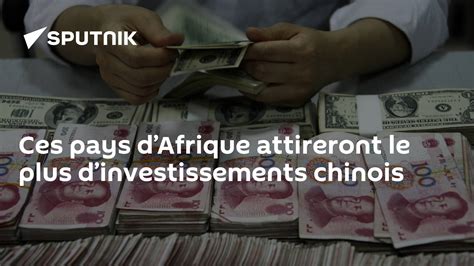 Ces Pays Dafrique Attireront Le Plus Dinvestissements Chinois 2309