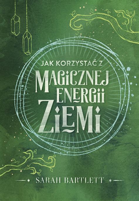 Jak Korzystac Z Magicznej Energii Ziemi By Sarah Bartlett Goodreads