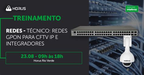 Treinamento T Cnico Redes Gpon Para Cftv Ip E Integradores Intelbras