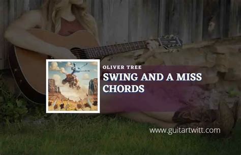 Swing And A Miss Chords By Oliver Tree - Guitartwitt