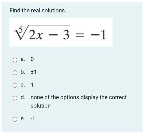 Solved Find The Real Solutions 5 2x 3 1 A 0 O B 1 C