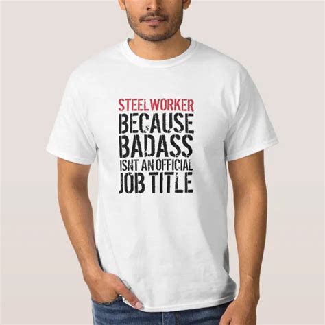 Amazing Steelworker Badass Job Title T Shirt Zazzle