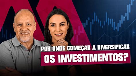 Por Onde Come Ar A Diversificar Os Investimentos Laado Mais Seguro