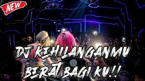 Dj Tik Tok Terbaru 2023 Dj Kehilangan Mu Berat Bagi Ku Jungle Dutch