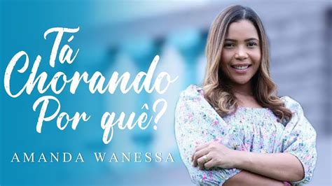 Amanda Wanessa Tá Chorando Por Quê Com Letra Youtube