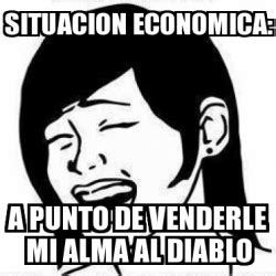 Meme Personalizado Situacion Economica A Punto De Venderle Mi Alma