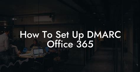 How To Set Up DMARC Office 365 Voice Phishing