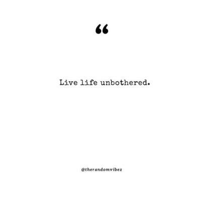 Unbothered Quotes To Inspire You To Relax The Random Vibez