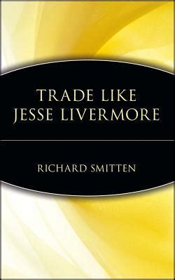 Trade Like Jesse Livermore by Richard Smitten