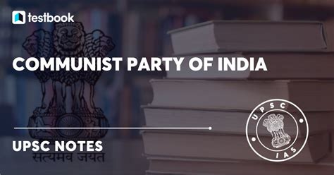 Communist Party of India: Ideology, History, Leaders, And Impact!